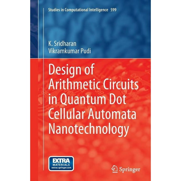 Studies in Computational Intelligence Design of Arithmetic Circuits in Quantum Dot Cellular Automata Nanotechnology, Book 599, (Paperback)