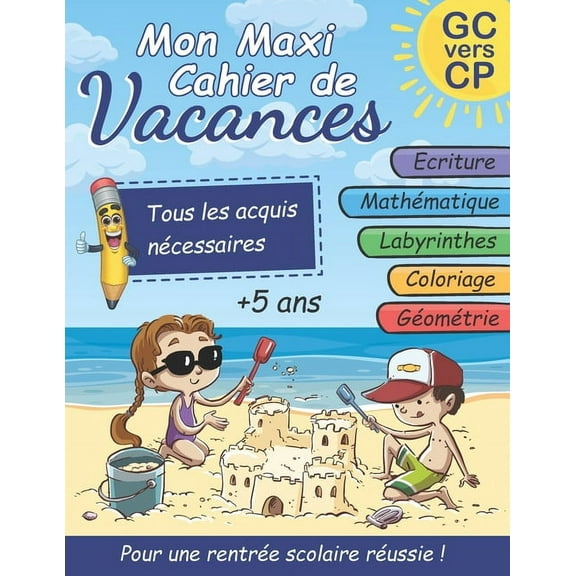 Mon Maxi Cahier de Vacances: Grande Section vers CP: écriture cursive, mathématiques: addition et soustraction, jeux de labyrinthes et coloriages, géométrie (activités pour enfants de 5-7 ans) (Paperb