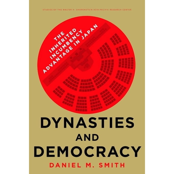 Studies of the Walter H. Shorenstein Asi Dynasties and Democracy: The Inherited Incumbency Advantage in Japan, (Paperback)