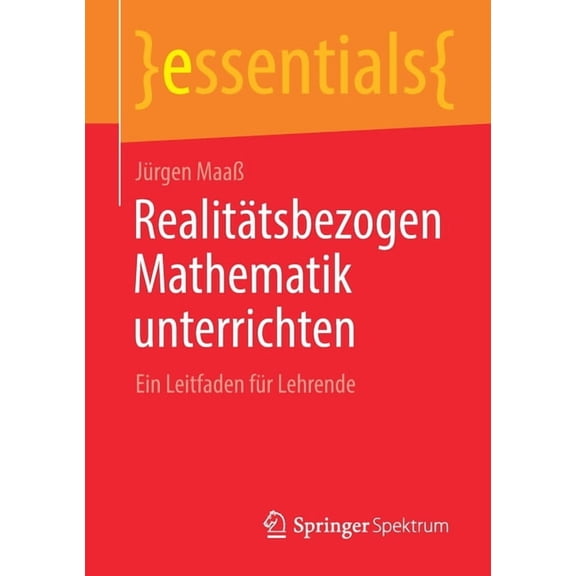 Essentials Realitätsbezogen Mathematik Unterrichten: Ein Leitfaden Für Lehrende, (Paperback)