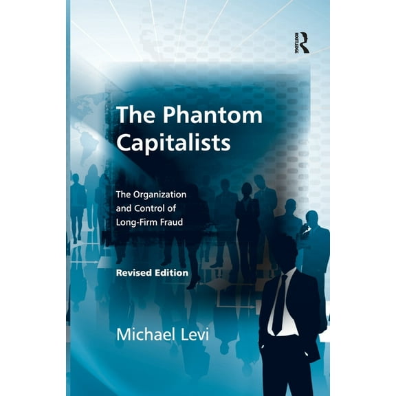 The Phantom Capitalists: The Organization and Control of Long-Firm Fraud, (Paperback)