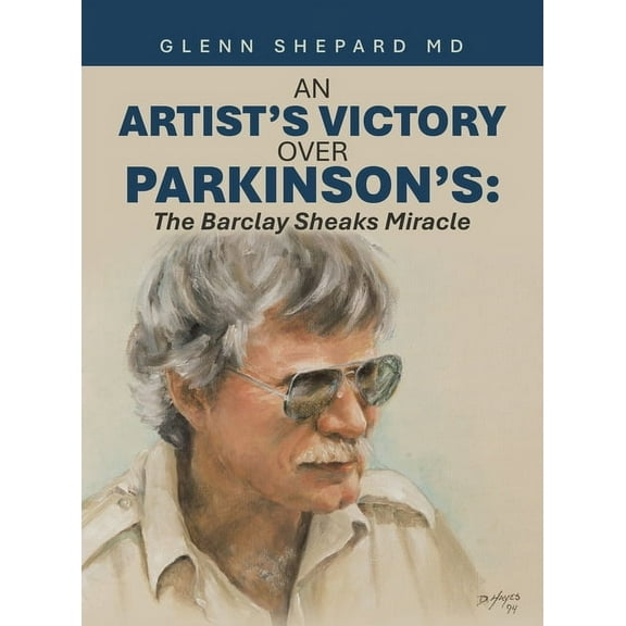 An Artist's Victory over Parkinson's: The Barclay Sheaks Miracle, (Hardcover)