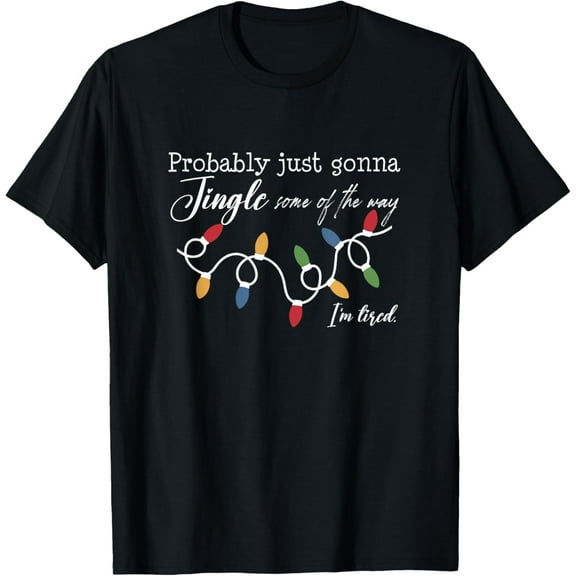Probably Just Gonna Jingle Some of The Way Christmas T-Shirt