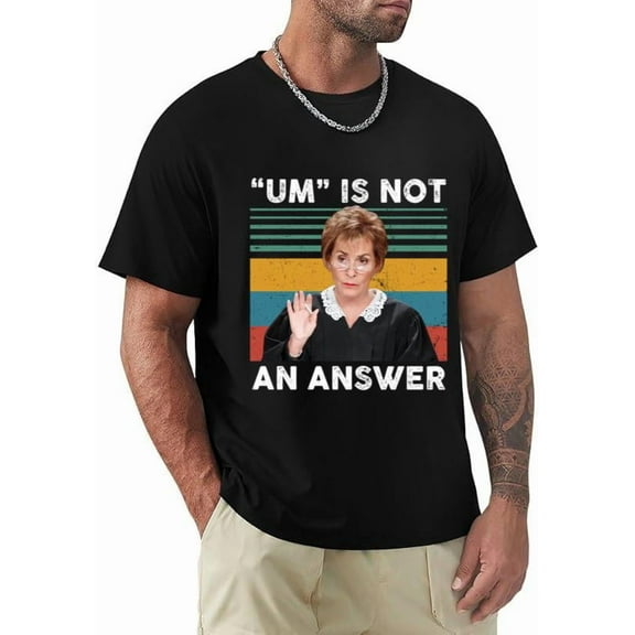 Judge Judy Um Is Not An Answer Funny Quote TV Show Retro Unisex T-Shirt, for men & women, up to size 5XL.