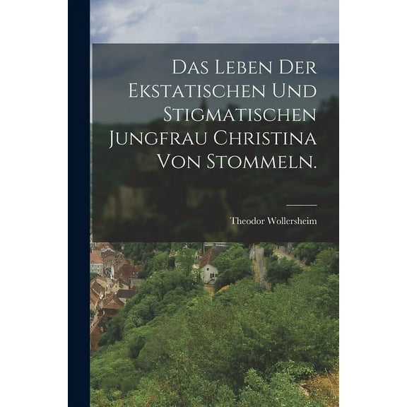 Das Leben der ekstatischen und stigmatischen Jungfrau Christina von Stommeln. (Paperback)