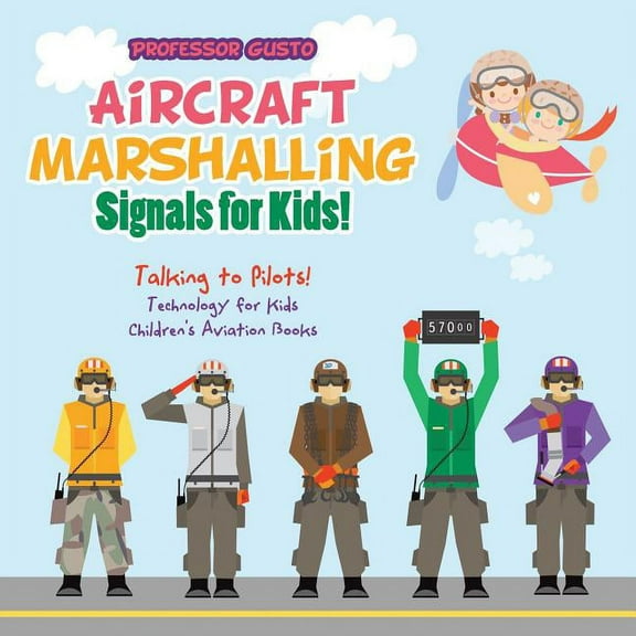 Aircraft Marshalling Signals for Kids! - Talking to Pilots! - Technology for Kids - Children's Aviation Books, (Paperback)