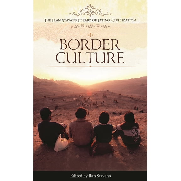 Ilan Stavans Library of Latino Civilizat Border Culture, (Hardcover)