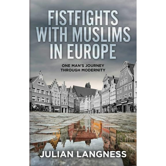 Fistfights with Muslims in Europe: One Man's Journey Through Modernity Paperback