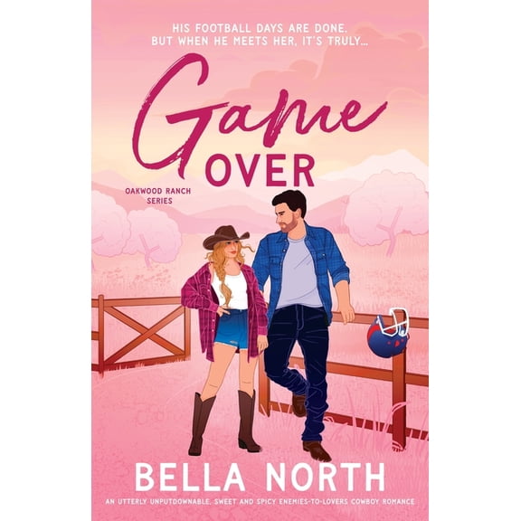 Oakwood Ranch Game Over: An utterly unputdownable, sweet and spicy enemies-to-lovers cowboy romance, (Paperback)