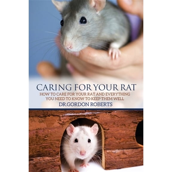 Pre-Owned Caring for Your Rat: How to Care for your Rat and Everything you Need to Know to Keep Them Well Paperback