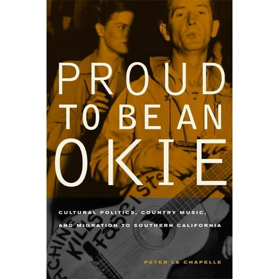 American Crossroads: Proud to Be an Okie : Cultural Politics, Country Music, and Migration to Southern California (Series #22) (Edition 1) (Paperback)