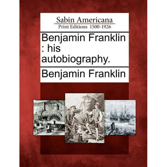 Benjamin Franklin: his autobiography. (Paperback)