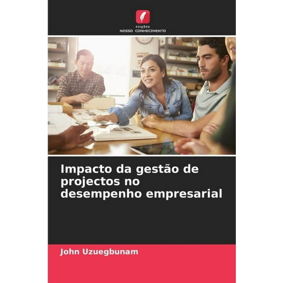 Impacto da gestÃ£o de projectos no desempenho empresarial, (Paperback)