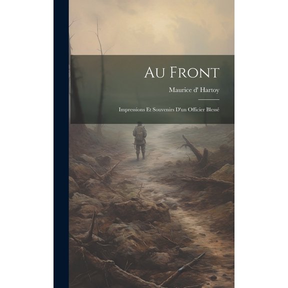 Au Front : Impressions Et Souvenirs D'un Officier Blessé (Hardcover)