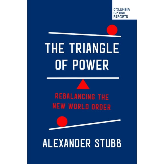 The Triangle of Power: Rebalancing the New World Order, (Paperback)