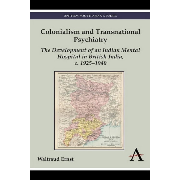 Colonialism and Transnational Psychiatry: The Development of an Indian Mental Hospital in British India, C. 1925-1940, (Paperback)