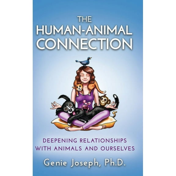 The Human-Animal Connection: Deepening Relationships with Animals and Ourselves, (Hardcover)