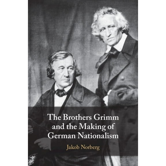 The Brothers Grimm and the Making of German Nationalism, (Paperback)