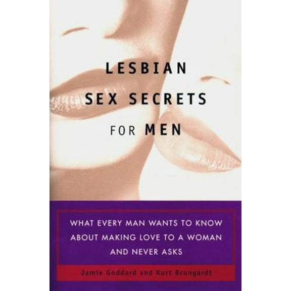 Pre-Owned Lesbian Sex Secrets for Men: What Every Man Wants to Know About Making Love to a Woman and Never Asks (Paperback) 0452281334 9780452281332
