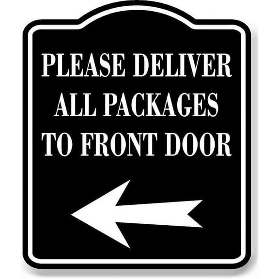 Please Deliver All Packages To Front Door Left BLACK Aluminum Composite Sign, 20"x24"