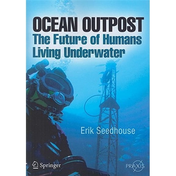 Pre-Owned Springer Praxis Books / Popular Science: Ocean Outpost: The Future of Humans Living Underwater (Paperback)