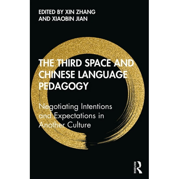 The Third Space and Chinese Language Pedagogy: Negotiating Intentions and Expectations in Another Culture, (Paperback)