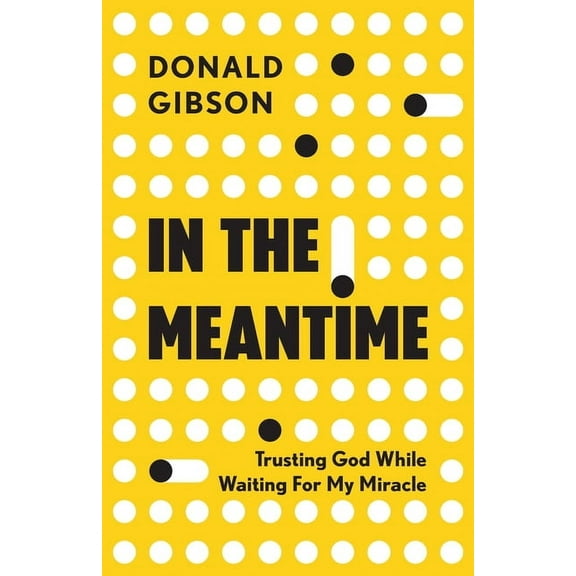 In the Meantime: Trusting God While Waiting For My Miracle (Paperback)