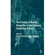 The Principles of Mutual Recognition in the European Integration Process (Hardcover)