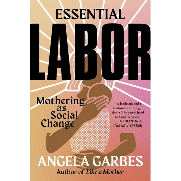 Essential Labor: Mothering as Social Change, (Paperback)