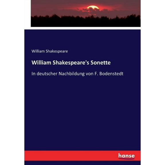 William Shakespeare's Sonette: In deutscher Nachbildung von F. Bodenstedt, (Paperback)