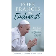 Pope Francis on Eucharist : 100 Daily Meditations for Adoration, Prayer, and Reflection (Paperback)