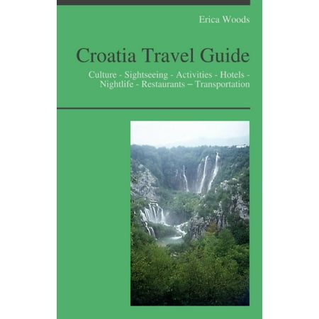 Croatia Travel Guide: Culture - Sightseeing - Activities - Hotels - Nightlife - Restaurants – Transportation -