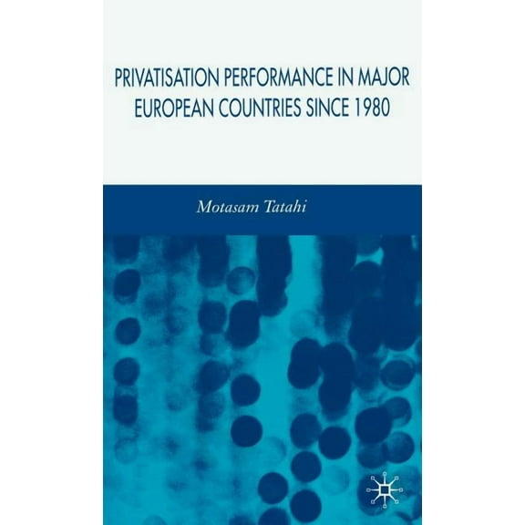 Privatisation Performance in Major European Countries Since 1980, (Hardcover)