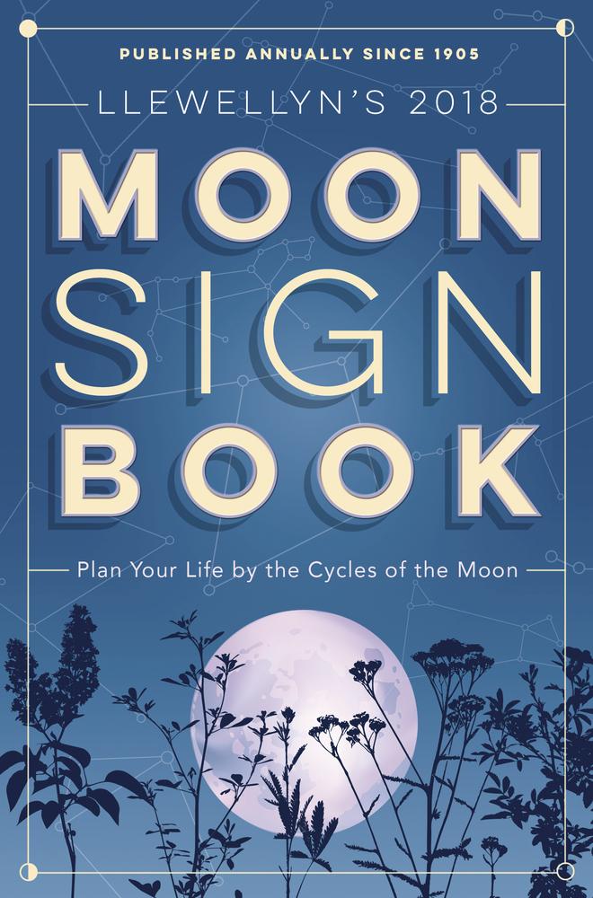 Llewellyn's 2018 Moon Sign Book Plan Your Life by the Cycles of the