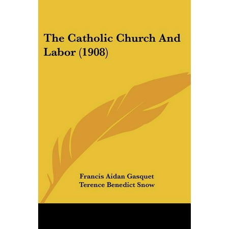 The Catholic Church And Labor (1908) (Paperback)