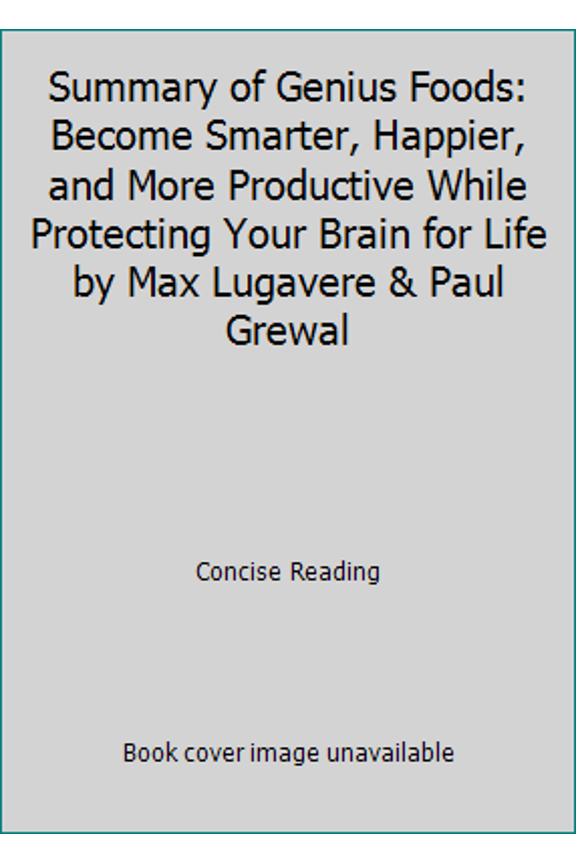 Pre-Owned Summary of Genius Foods: Become Smarter, Happier, and More Productive While Protecting Your Brain for Life by Max Lugavere & Paul Grewal (Paperback) 1980867534 9781980867531