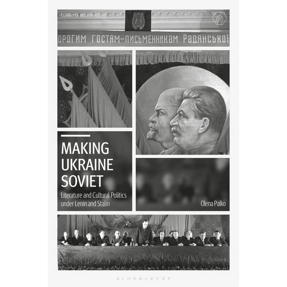Library of Modern Russia Making Ukraine Soviet: Literature and Cultural Politics Under Lenin and Stalin, (Hardcover)