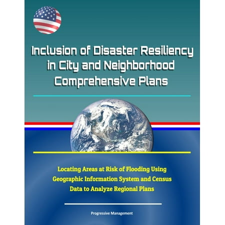 Inclusion of Disaster Resiliency in City and Neighborhood Comprehensive Plans: Locating Areas at Risk of Flooding Using Geographic Information System and Census Data to Analyze Regional Plans -