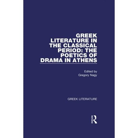Greek Literature in the Classical Period: The Poetics of Drama in Athens -