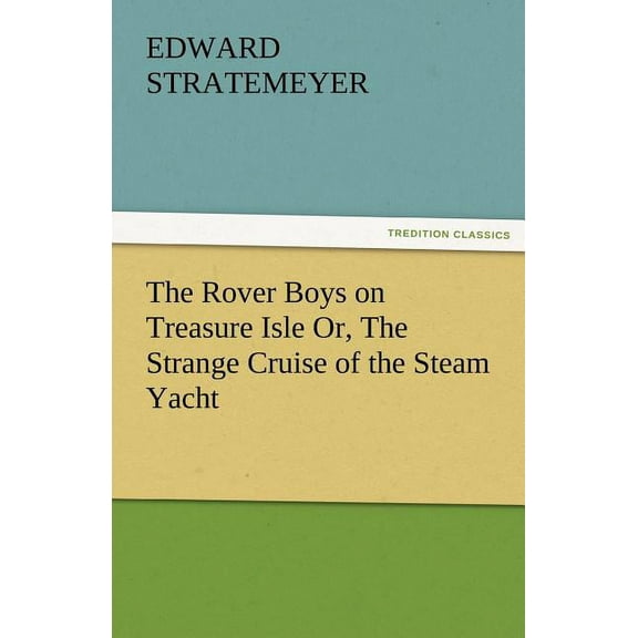 The Rover Boys on Treasure Isle Or, the Strange Cruise of the Steam Yacht