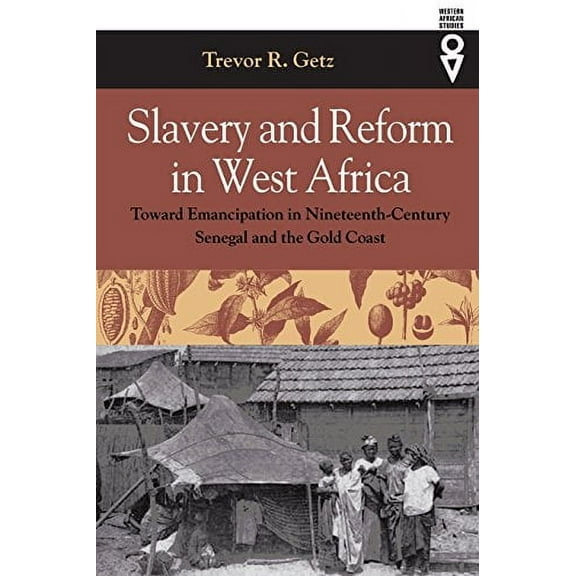 Western African Studies: Slavery and Reform in West Africa : Toward Emancipation in Nineteenth-Century Senegal and the Gold Coast (Paperback)