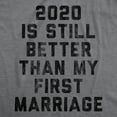 thumbnail image 2 of Mens 2020 Is Still Better Than My First Marriage T Shirt Funny Quarantine Graphic Tee Graphic Tees, 2 of 7