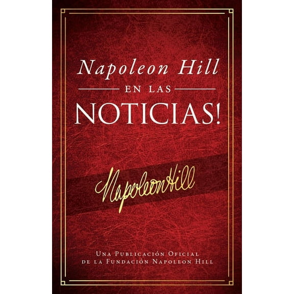Official Publication of the Napoleon Hill Foundation: Napoleón Hill En Las Noticias! (Napoleon Hill in the News) (Paperback)