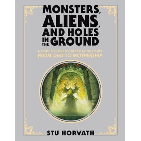 Pre-Owned Monsters Aliens and Holes in the Ground Deluxe Edition: A Guide to Tabletop Roleplaying Games from D&D to Mothership Hardcover