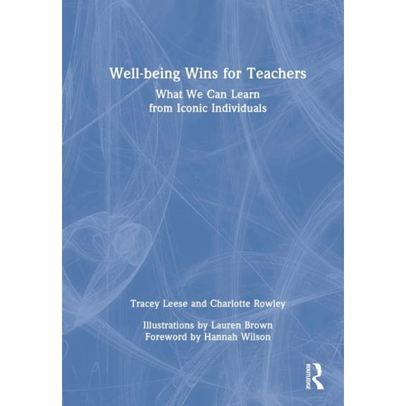 Well-being Wins for Teachers: What We Can Learn from Iconic Individuals, (Hardcover)
