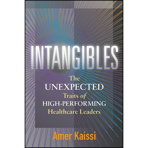 Intangibles: The Unexpected Traits of High-Performing Healthcare Leaders, (Paperback)