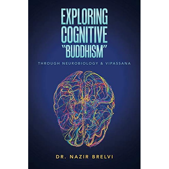 Exploring Cognitive "Buddhism": Through Neurobiology & Vipassana (Paperback)