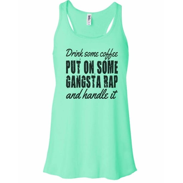 Download Funny Threadz - Women's Funny "Drink Some Coffee Put On Some Gangsta Rap And Handle It" Tank Top ...