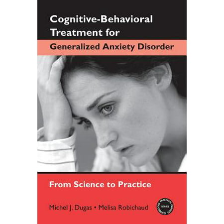 Cognitive-Behavioral Treatment for Generalized Anxiety Disorder : From Science to (Best Treatment For Generalized Anxiety Disorder)