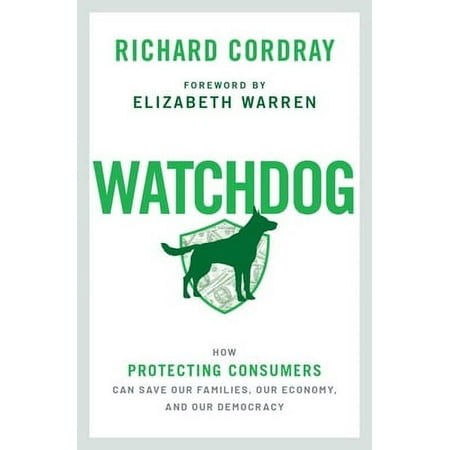 Watchdog: How Protecting Consumers Can Save Our Families, Our Economy, and Our Democracy 0197502997 (Hardcover - Used)